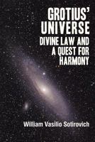 Grotius' Universe: Divine Law and a Quest for Harmony 1493501704 Book Cover