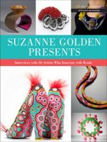 Suzanne Golden Presents: Interviews with 36 Artists Who Innovate with Beads 1454704101 Book Cover