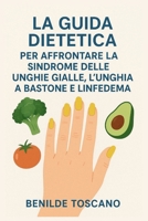 LA GUIDA DIETETICA PER AFFRONTARE LA SINDROME DELLE UNGHIE GIALLE, L'UNGHIA A BASTONE E LINFEDEMA (Italian Edition) B0FRMY8GNR Book Cover