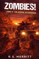 Zombies: SIN DÓNDE ESCONDERSE - supervivencia en el apocalipsis zombi (Spanish Edition) B0GVJYM9QG Book Cover