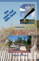 The Cape Cod Bike Book: A Complete Guide To The Bike Trails of Cape Cod: Cape Cod Rail Trail, Nickerson Park Trails, Falmouth Woods Hole Trail, National Seashore Trails 1512127477 Book Cover