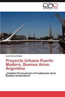 Proyecto Urbano Puerto Madero, Buenos Aires. Argentina 365901219X Book Cover