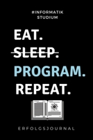 #INFORMATIK STUDIUM EAT. SLEEP. PROGRAM. REPEAT. ERFOLGSJOURNAL: A5 Geschenkbuch ERFOLGSJOURNAL 2020 für Informatik Studenten | Programmierer | ... IT | Studium | Erstis | Nerd (German Edition) 1677598468 Book Cover