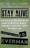 Stay Alive: Tactics & Techniques For Survival When There's No One Left to Rely On 1494892901 Book Cover