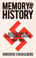 Memory and History: Recollections of a Historian of Nazism, 1967-1982 1462064426 Book Cover