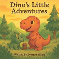 Dino's Little Adventures: 3 short stories about a playful but sometimes insecure T-Rex called Dino B0FHDKNWW6 Book Cover