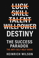 The Success Paradox: The Anti-Self-Help Book B0FVSKPYFX Book Cover