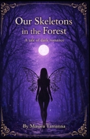 Our Skeletons In The Forest: A Tale of Dark Romance B0DSC29FJZ Book Cover