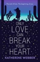 Only Love Can Break Your Heart 1406369055 Book Cover