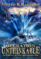 Operation Unthinkable: The Adventures of Air Group Captain Sebastopol Valiant 0244073767 Book Cover