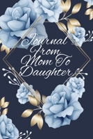 Journal From Mom To Daughter: Letters To My Daughter Write Now Read Later Treasure Forever Journal Composition Notebook - Mother Daughter Journal For Adults - 6x9, 120 Pages With Floral Print 3749756880 Book Cover