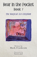 Bear in a Pocket, Book 7: The Magical Ice Kingdom B0GWRDWXK2 Book Cover