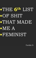 THE 6th LIST OF SHIT THAT MADE ME A FEMINIST B095GLQ24T Book Cover