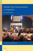 Middle Class Pentecostalism in Argentina: Inappropriate Spirits 9004298452 Book Cover