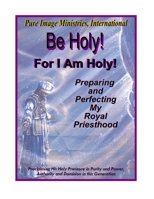 Be Holy! For I Am Holy!: Preparing and Perfecting My Royal Priesthood B0BBGKCQ42 Book Cover