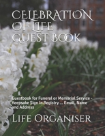 CELEBRATION OF LIFE Guest Book: Guestbook for Funeral or Memorial Service - Keepsake Sign In Registry ... Email, Name and Address 1695134850 Book Cover