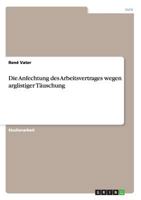 Die Anfechtung des Arbeitsvertrages wegen arglistiger Täuschung 3656368953 Book Cover