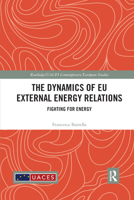 The Dynamics of EU External Energy Relations: Fighting for Energy 0367886812 Book Cover