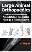 Large Animal Orthopaedics: An Illustrated Handbook on Amputations, Prosthetic Fittings & Rehabilitation 9389130255 Book Cover