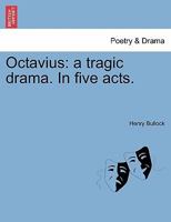 Octavius: a tragic drama. In five acts. 1241066221 Book Cover