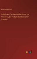 Isabella von Castilien und Ferdinand von Aragonien, die katholischen Herrscher Spaniens 3368428454 Book Cover