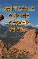 Swift Eagle and the Sacred Spring 142410209X Book Cover