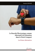 Le Bracelet Électronique comme Alternatif à la Détention dans le Droit Comparé: Les Peines Alternatives (French Edition) 9999342132 Book Cover