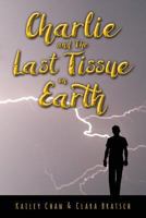 Charlie and the Last Tissue on Earth 1542873274 Book Cover
