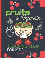 fruit and vegetables coloring book for kids ages 2-4: Toddler Coloring Book,Fun pages for kids,y Activity Book for Kids,Boys or Girls, for Their Fun Early Learning of First Easy Words B08XSCRM54 Book Cover