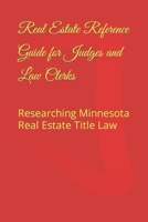 Real Estate Reference Guide for Judges and Law Clerks: Researching Minnesota Real Estate Title Law 1544796749 Book Cover