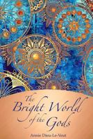 The Bright World of the Gods: A Faery Tale from the Mists of Avalon 1539666972 Book Cover