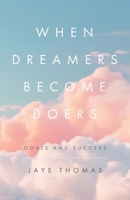 When Dreamers Become Doers: Goals and Success 177941594X Book Cover