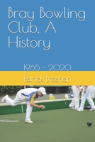 Bray Lawn Bowls Club, A History B09RLF8X3D Book Cover