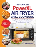 The Complete PowerXL Air Fryer Grill Cookbook: Easy, Quick, Affordable PowerXL Air Fryer Recipes to Fry, Bake, Grill & Roast for Family Meals Any Time null Book Cover