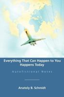 Everything That Can Happen to You Happens Today: Autofictional Notes 1479335967 Book Cover