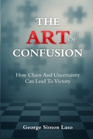 The Art Of Confusion: How Chaos And Uncertainty Can Lead To Victory 176428691X Book Cover
