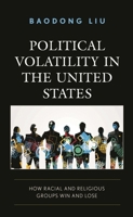 Political Volatility in the United States: How Racial and Religious Groups Win and Lose 1793651302 Book Cover
