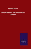 Vom Madchen, Das Nicht Lieben Konnte 3846029270 Book Cover