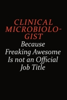 Clinical microbiologist Because Freaking Awesome Is Not An Official Job Title: Career journal, notebook and writing journal for encouraging men, women and kids. A framework for building your career. 1691048445 Book Cover