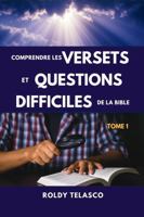 COMPRENDRE LES VERSETS ET QUESTIONS DIFFICILES DE LA BIBLE (French Edition) B0H157V3JZ Book Cover