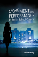 Movement and Performance in Berlin School Cinema 0253038030 Book Cover
