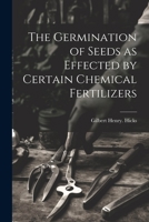 The Germination of Seeds as Effected by Certain Chemical Fertilizers 102181654X Book Cover