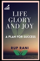 Life, Glory and Joy: a classic plan for success B0C7JFYT97 Book Cover