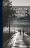 Elements of General Knowledge: Introductory to Useful Books in the Principal Branches of Literature and Science; Volume 2 1020378840 Book Cover