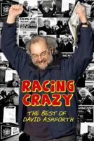 Racing Crazy: From Royal Ascot to the Royal Courts of Justice: The Best of David Ashforth 1908216212 Book Cover