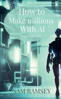 How to Make Millions with AI B0BW495PC4 Book Cover