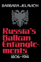 Russia's Balkan Entanglements, 18061914 0521522501 Book Cover