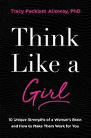 Think Like a Girl: 10 Unique Strengths of a Woman's Brain and How to Make Them Work for You 0310361206 Book Cover