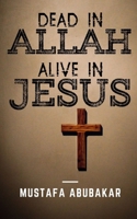 Dead in Allah Alive in Jesus B084QMDB9K Book Cover