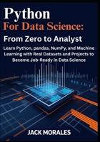 Python for Data Science: From Zero to Analyst: Learn Python, pandas, NumPy, and Machine Learning with Real Datasets and Projects to Become Job-Ready in Data Science B0FX971BMZ Book Cover